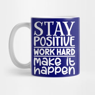 Stay positive, work hard, make it happen Mug